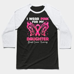 I Wear Pink For My Daughter Breast Cancer Awareness Baseball T-Shirt